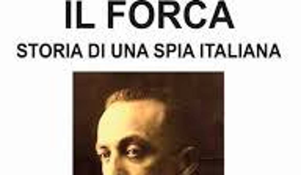“ll Forca - storia sconosciuta di uno 007 italiano del ‘900