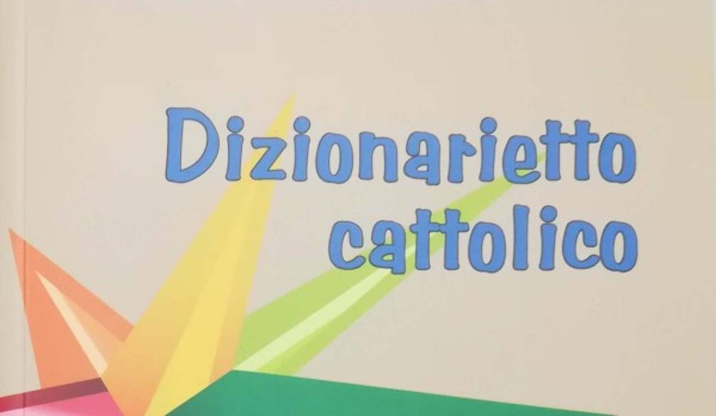 Catechismo è più facile con il Dizionarietto Cattolico